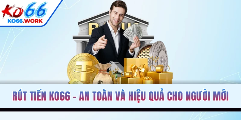 Rút Tiền KO66 - Thao Tác An Toàn Và Hiệu Quả Cho Người Mới