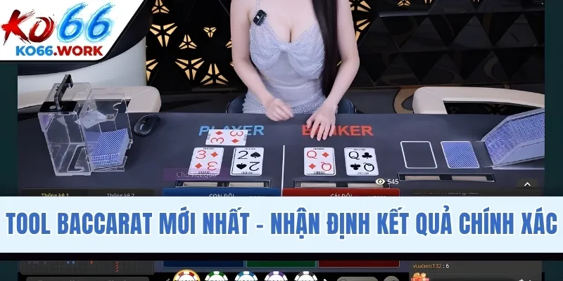 Tool Baccarat Mới Nhất - Nhận Định Kết Quả Chính Xác